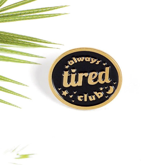 Always Tierd Club Pin